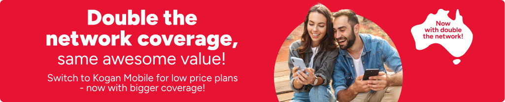 Double the network coverage, same awesome value! Switch to Kogan Mobile for low price plans - now with bigger coverage!